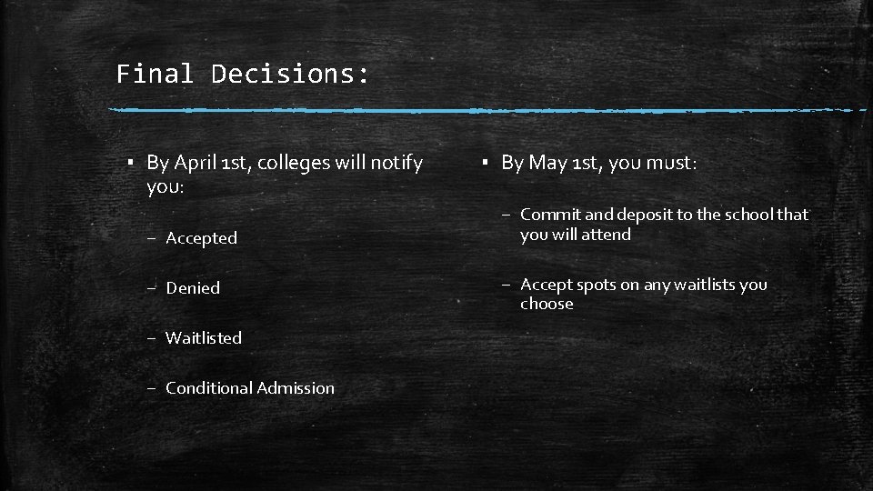 Final Decisions: ▪ By April 1 st, colleges will notify you: – Accepted –