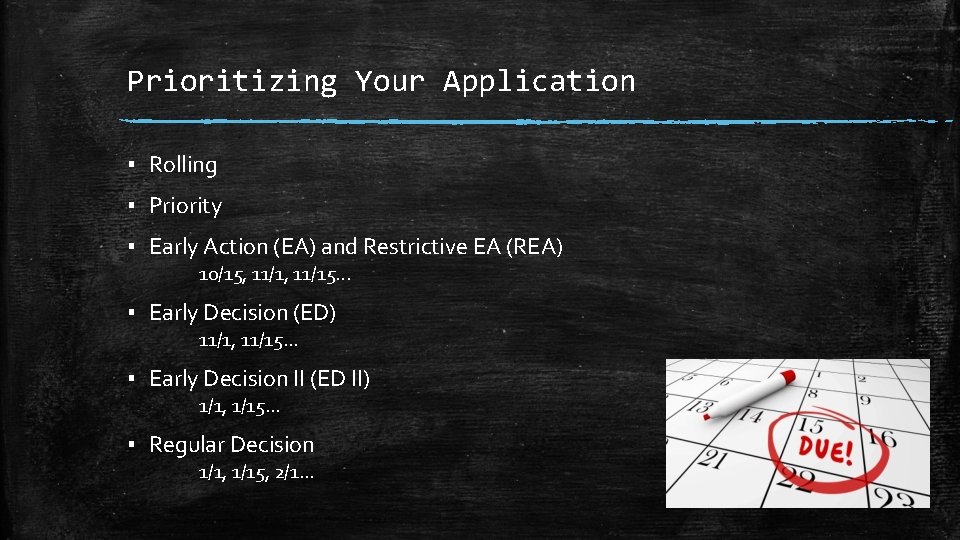 Prioritizing Your Application ▪ Rolling ▪ Priority ▪ Early Action (EA) and Restrictive EA