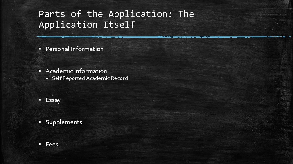 Parts of the Application: The Application Itself ▪ Personal Information ▪ Academic Information –