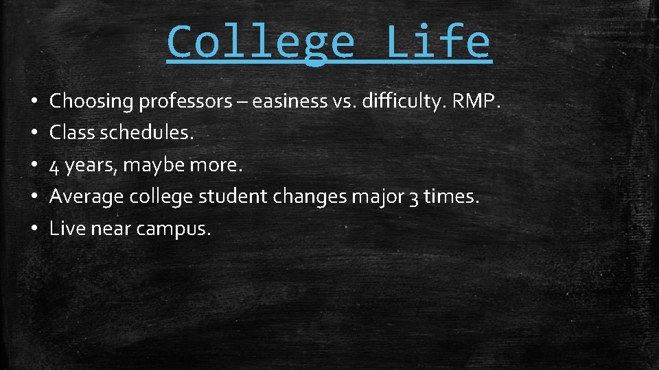 College Life • • • Choosing professors – easiness vs. difficulty. RMP. Class schedules.