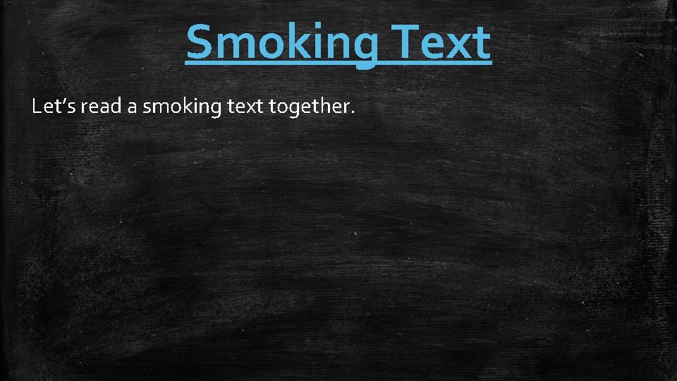 Smoking Text Let’s read a smoking text together. 