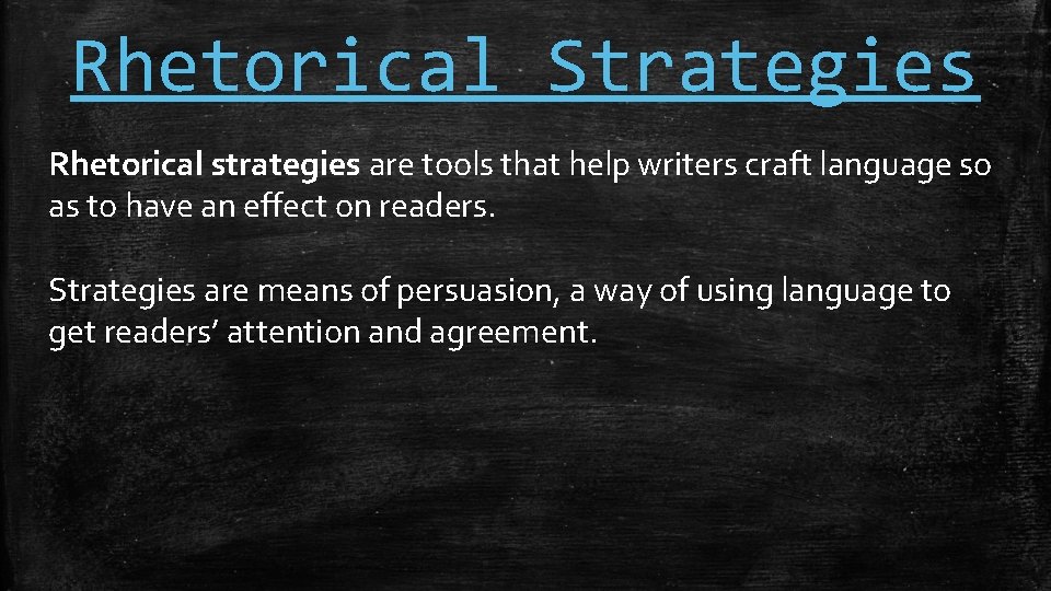 Rhetorical Strategies Rhetorical strategies are tools that help writers craft language so as to