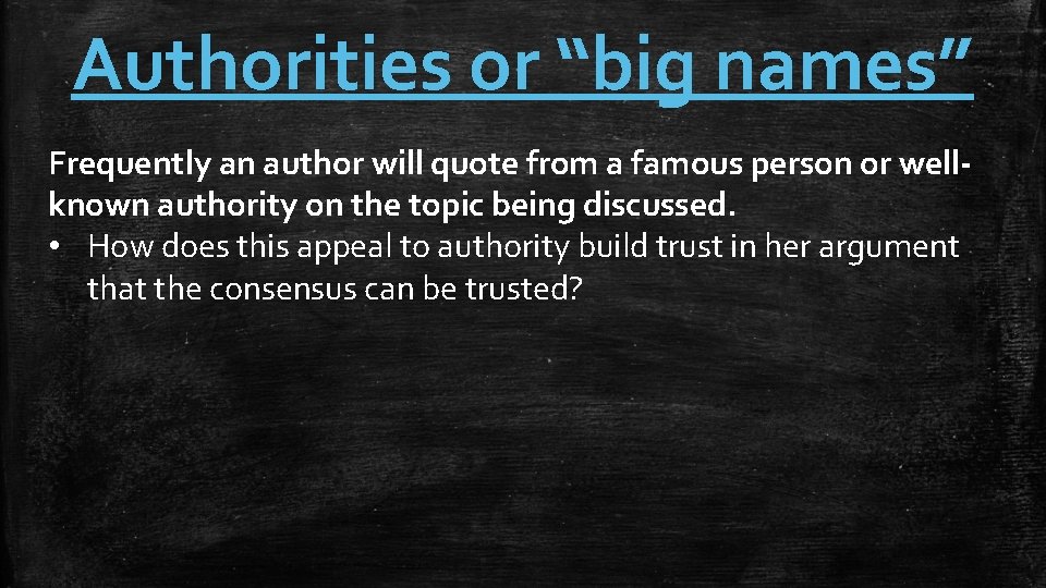 Authorities or “big names” Frequently an author will quote from a famous person or