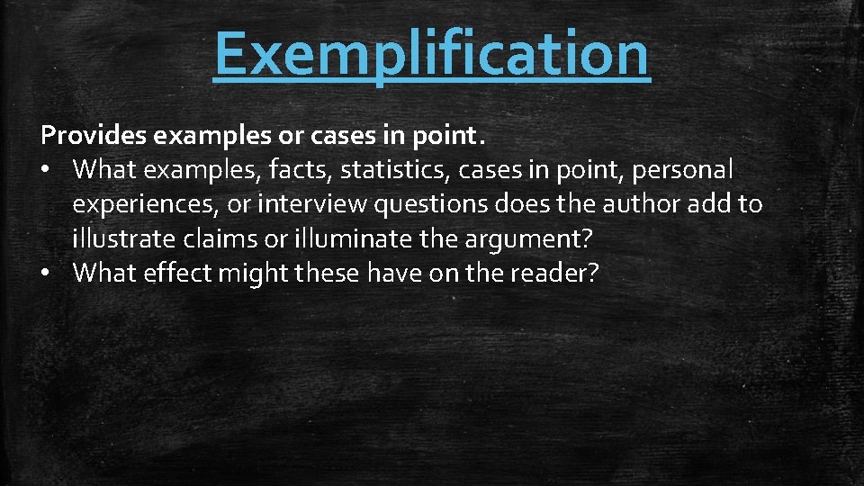 Exemplification Provides examples or cases in point. • What examples, facts, statistics, cases in