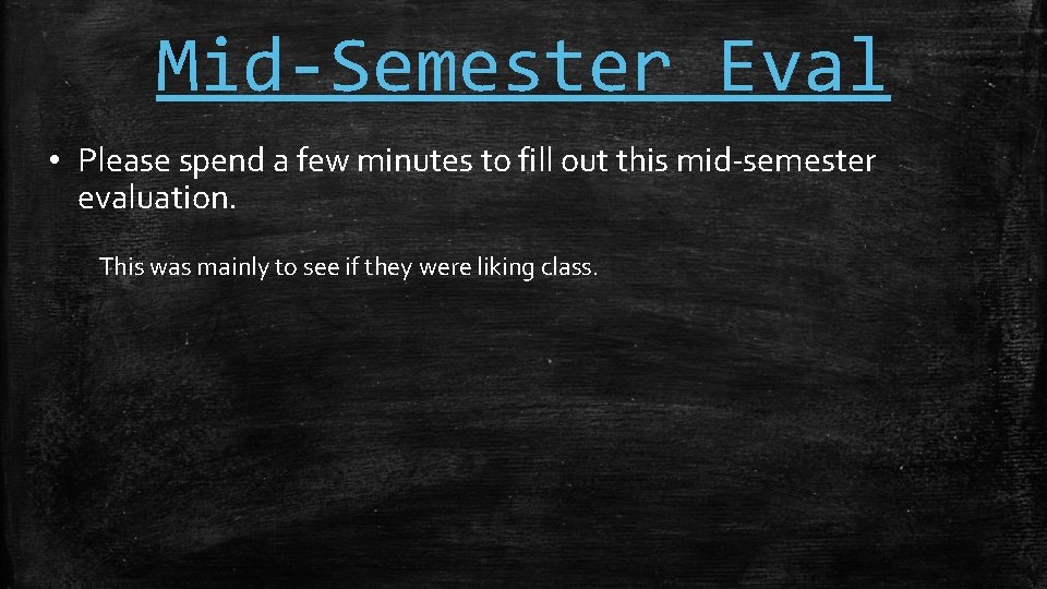 Mid-Semester Eval • Please spend a few minutes to fill out this mid-semester evaluation.