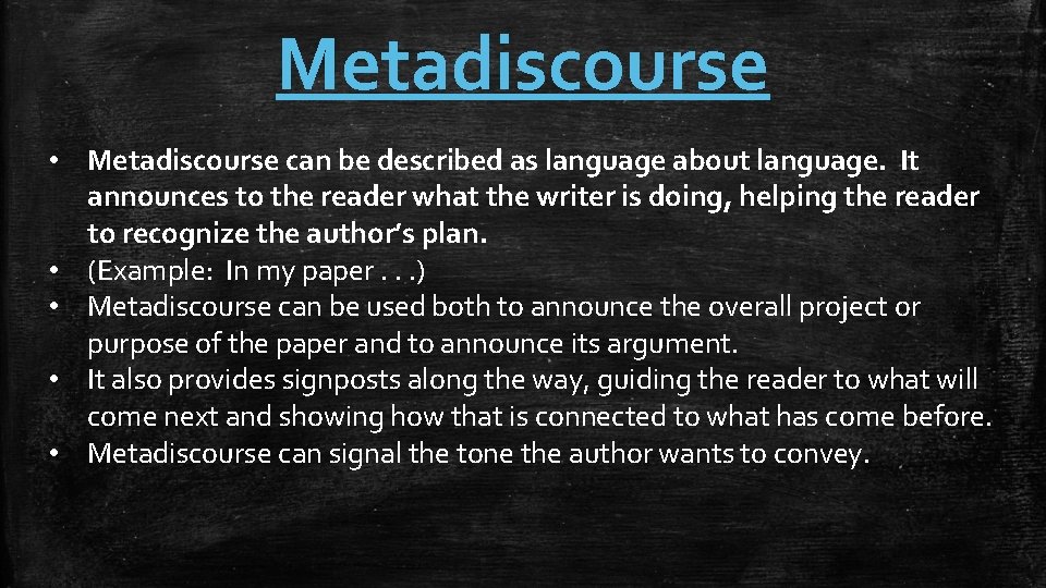 Metadiscourse • Metadiscourse can be described as language about language. It announces to the