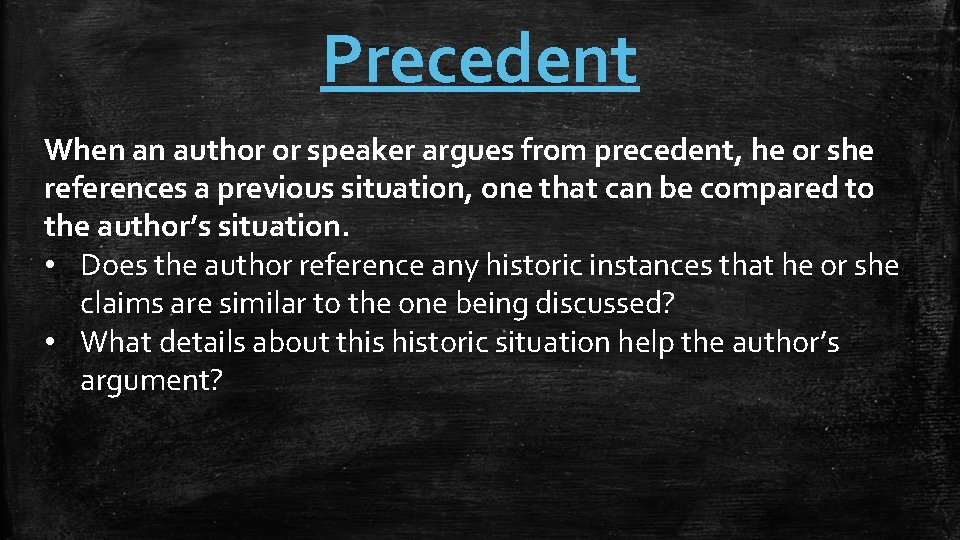 Precedent When an author or speaker argues from precedent, he or she references a