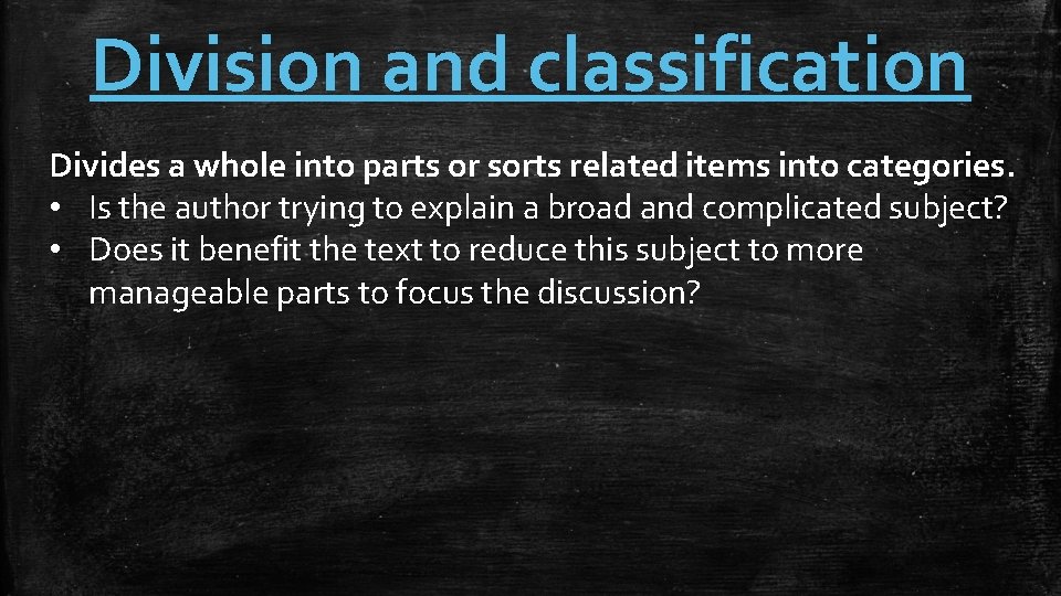 Division and classification Divides a whole into parts or sorts related items into categories.