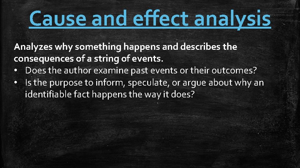 Cause and effect analysis Analyzes why something happens and describes the consequences of a