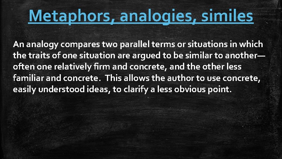 Metaphors, analogies, similes An analogy compares two parallel terms or situations in which the