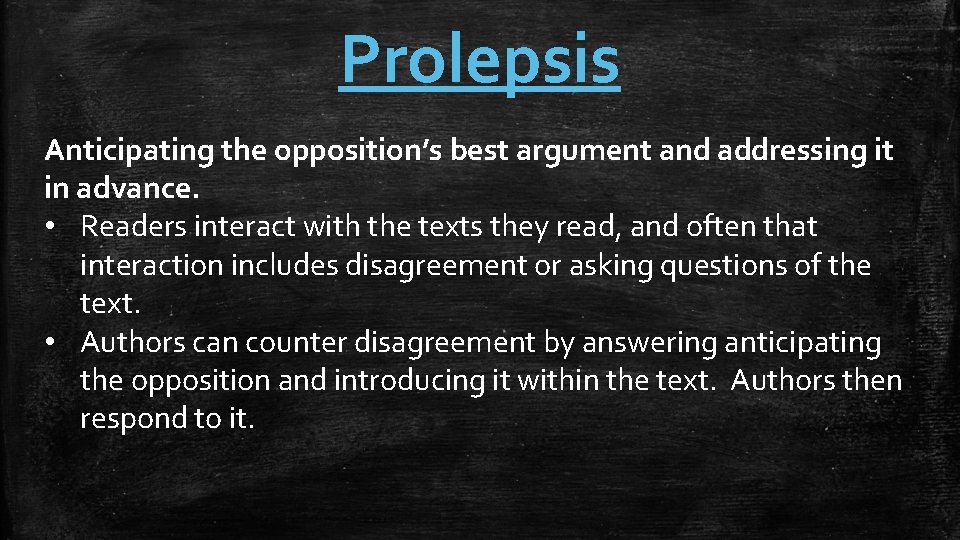 Prolepsis Anticipating the opposition’s best argument and addressing it in advance. • Readers interact