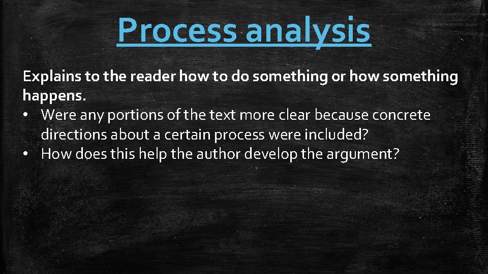 Process analysis Explains to the reader how to do something or how something happens.