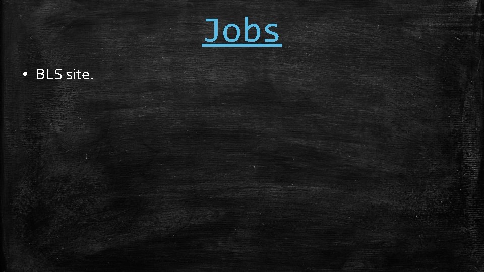 Jobs • BLS site. 