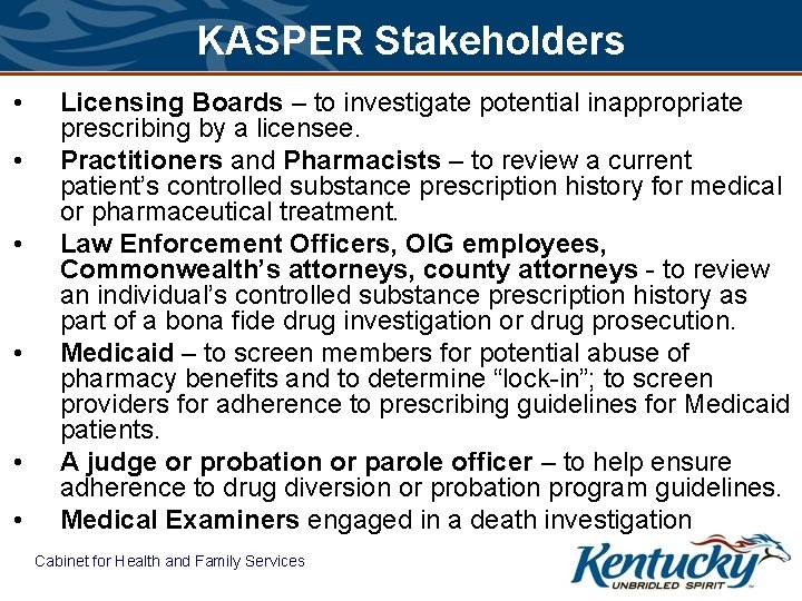 KASPER Stakeholders • • • Licensing Boards – to investigate potential inappropriate prescribing by