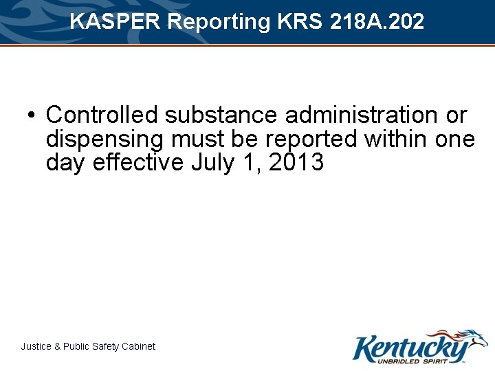 KASPER Reporting KRS 218 A. 202 • Controlled substance administration or dispensing must be