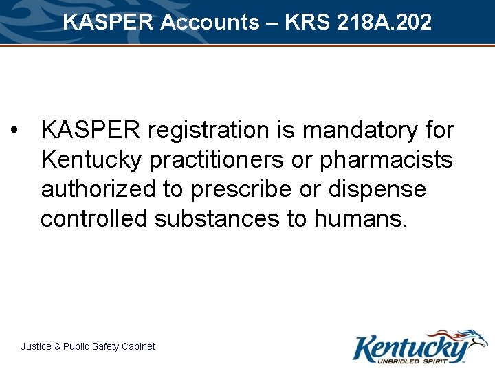 KASPER Accounts – KRS 218 A. 202 • KASPER registration is mandatory for Kentucky