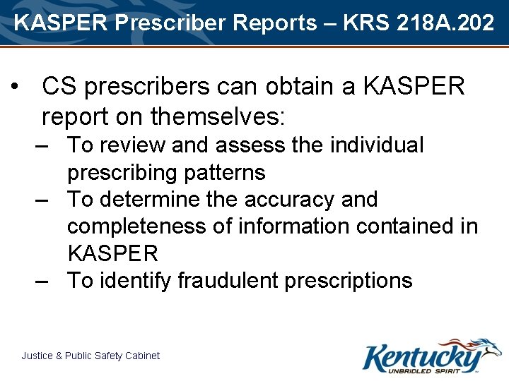 KASPER Prescriber Reports – KRS 218 A. 202 • CS prescribers can obtain a