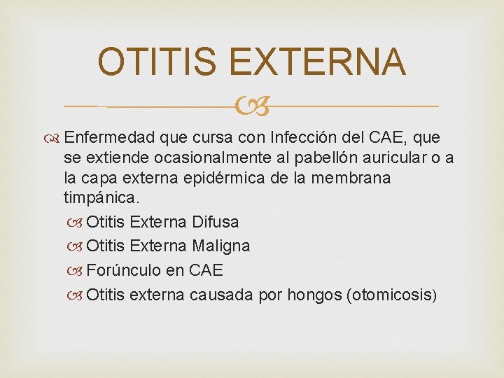 OTITIS EXTERNA Enfermedad que cursa con Infección del CAE, que se extiende ocasionalmente al