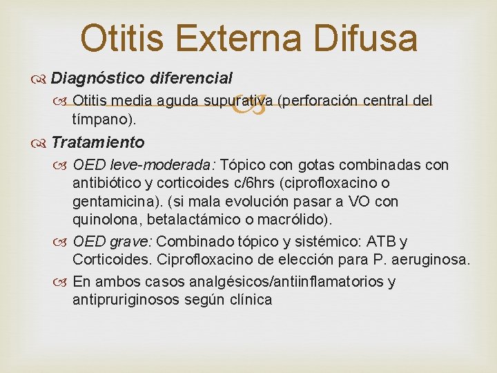Otitis Externa Difusa Diagnóstico diferencial Otitis media aguda supurativa (perforación central del tímpano). Tratamiento