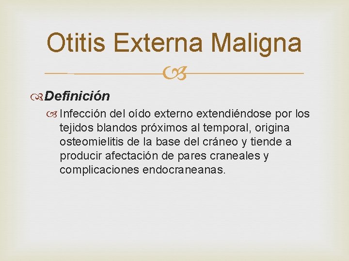 Otitis Externa Maligna Definición Infección del oído externo extendiéndose por los tejidos blandos próximos Otitis Externa Maligna Definición Infección del oído externo extendiéndose por los tejidos blandos próximos