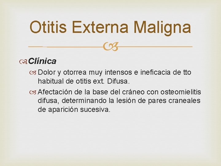 Otitis Externa Maligna Clínica Dolor y otorrea muy intensos e ineficacia de tto habitual Otitis Externa Maligna Clínica Dolor y otorrea muy intensos e ineficacia de tto habitual