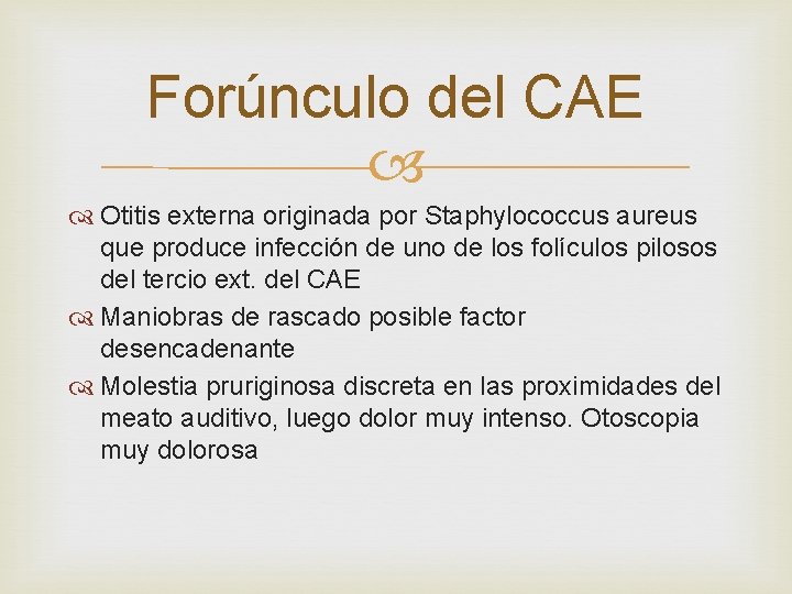 Forúnculo del CAE Otitis externa originada por Staphylococcus aureus que produce infección de uno
