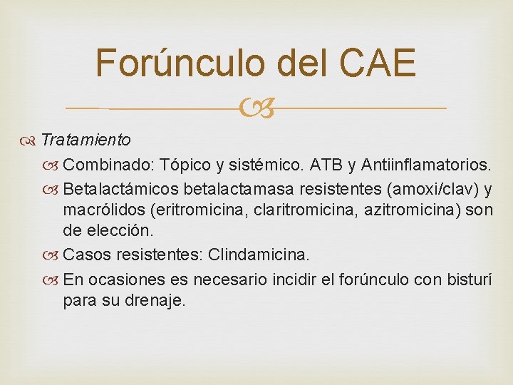 Forúnculo del CAE Tratamiento Combinado: Tópico y sistémico. ATB y Antiinflamatorios. Betalactámicos betalactamasa resistentes