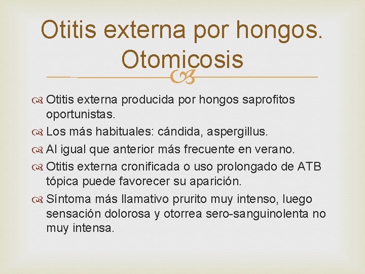Otitis externa por hongos. Otomicosis Otitis externa producida por hongos saprofitos oportunistas. Los más