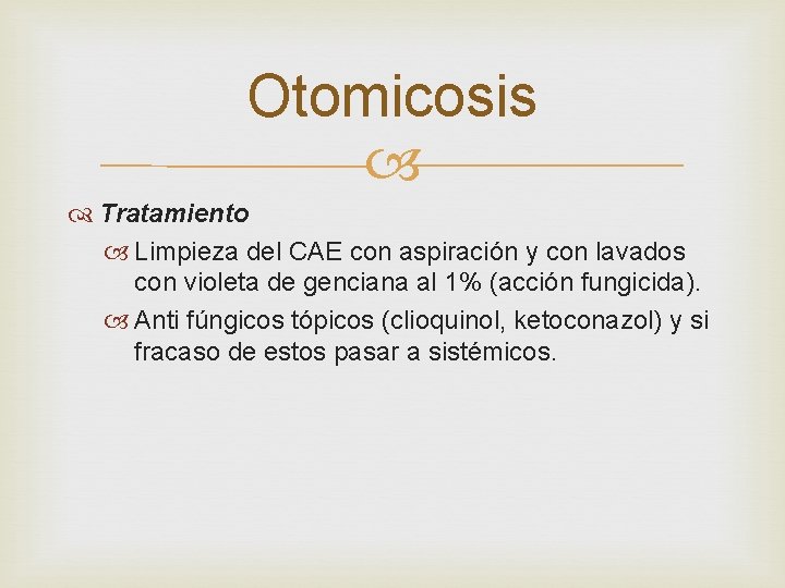 Otomicosis Tratamiento Limpieza del CAE con aspiración y con lavados con violeta de genciana