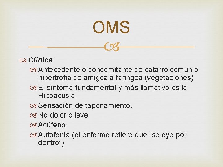 OMS Clínica Antecedente o concomitante de catarro común o hipertrofia de amigdala faringea (vegetaciones) OMS Clínica Antecedente o concomitante de catarro común o hipertrofia de amigdala faringea (vegetaciones)