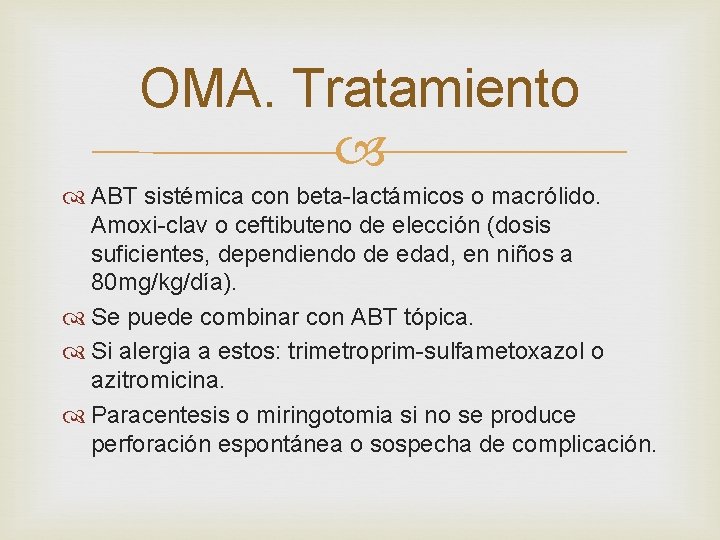 OMA. Tratamiento ABT sistémica con beta-lactámicos o macrólido. Amoxi-clav o ceftibuteno de elección (dosis