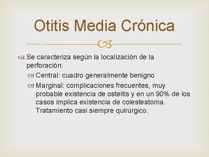 Otitis Media Crónica Se caracteriza según la localización de la perforación: Central: cuadro generalmente