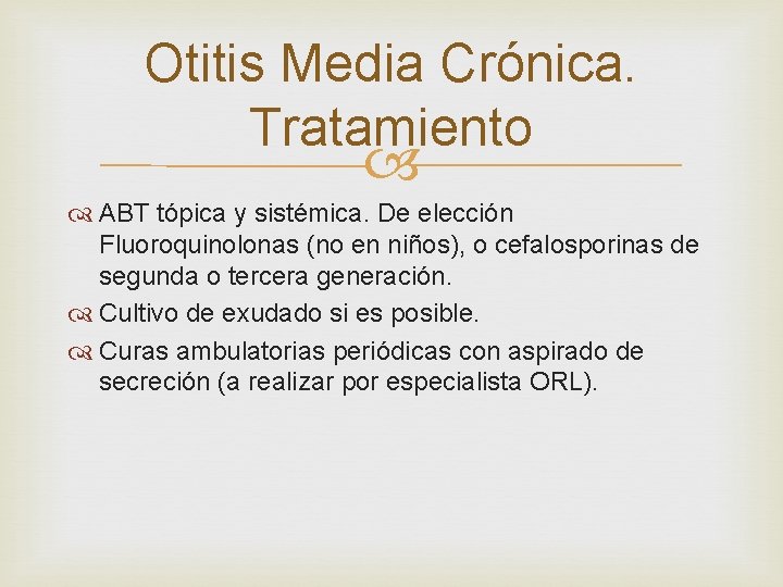 Otitis Media Crónica. Tratamiento ABT tópica y sistémica. De elección Fluoroquinolonas (no en niños), Otitis Media Crónica. Tratamiento ABT tópica y sistémica. De elección Fluoroquinolonas (no en niños),