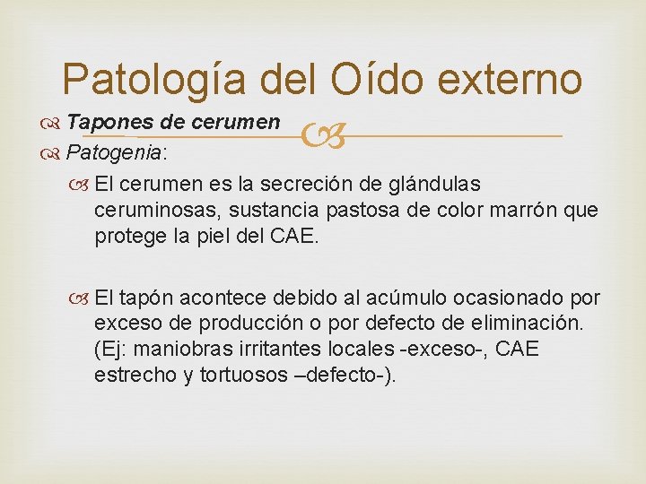 Patología del Oído externo Tapones de cerumen Patogenia: El cerumen es la secreción de