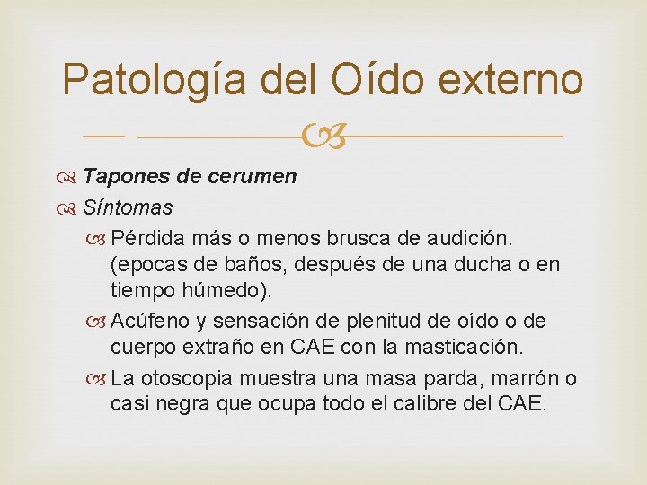 Patología del Oído externo Tapones de cerumen Síntomas Pérdida más o menos brusca de Patología del Oído externo Tapones de cerumen Síntomas Pérdida más o menos brusca de