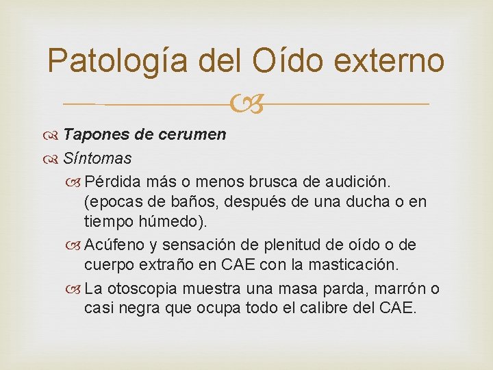 Patología del Oído externo Tapones de cerumen Síntomas Pérdida más o menos brusca de