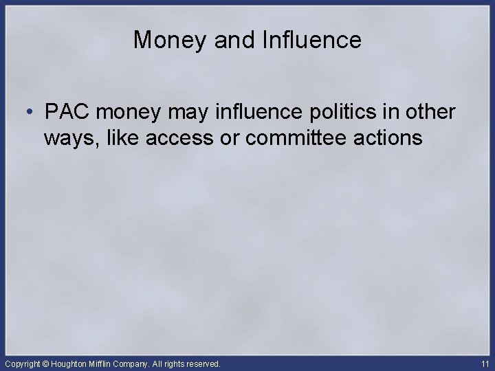 Money and Influence • PAC money may influence politics in other ways, like access