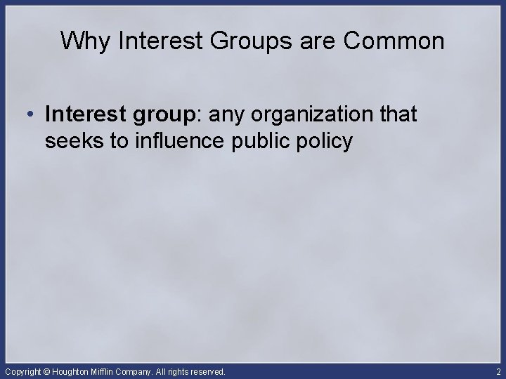 Why Interest Groups are Common • Interest group: any organization that seeks to influence