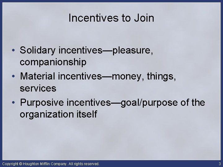 Incentives to Join • Solidary incentives—pleasure, companionship • Material incentives—money, things, services • Purposive