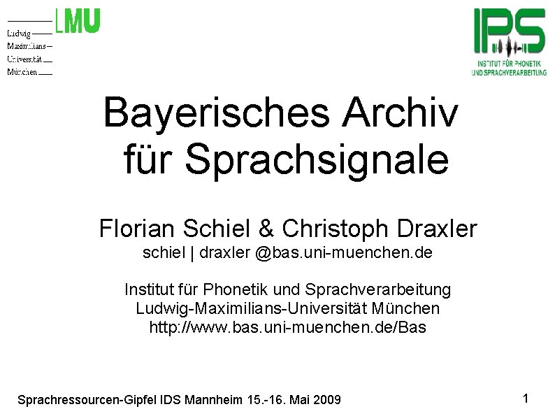 Bayerisches Archiv für Sprachsignale Florian Schiel & Christoph Draxler schiel | draxler @bas. uni-muenchen.