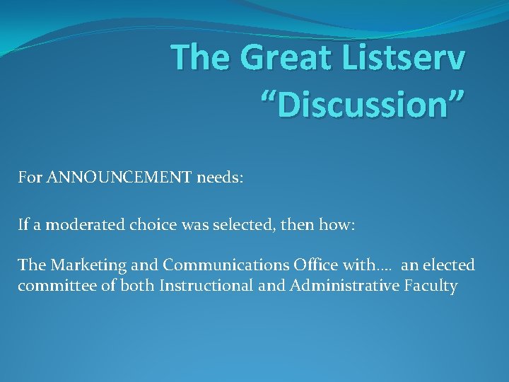 The Great Listserv “Discussion” For ANNOUNCEMENT needs: If a moderated choice was selected, then