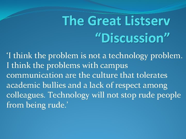 The Great Listserv “Discussion” ‘I think the problem is not a technology problem. I