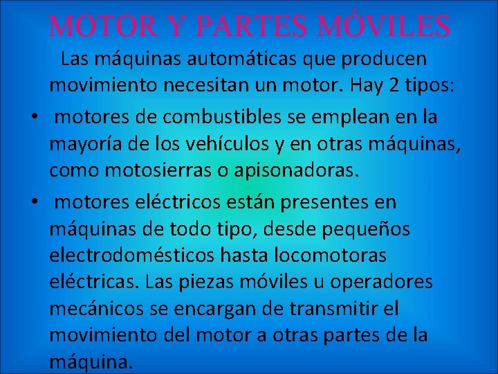 MOTOR Y PARTES MÓVILES Las máquinas automáticas que producen movimiento necesitan un motor. Hay