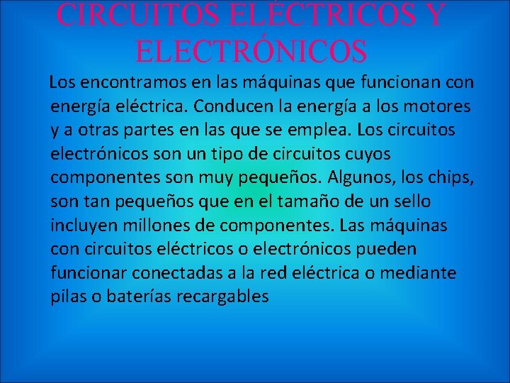 CIRCUITOS ELÉCTRICOS Y ELECTRÓNICOS Los encontramos en las máquinas que funcionan con energía eléctrica.