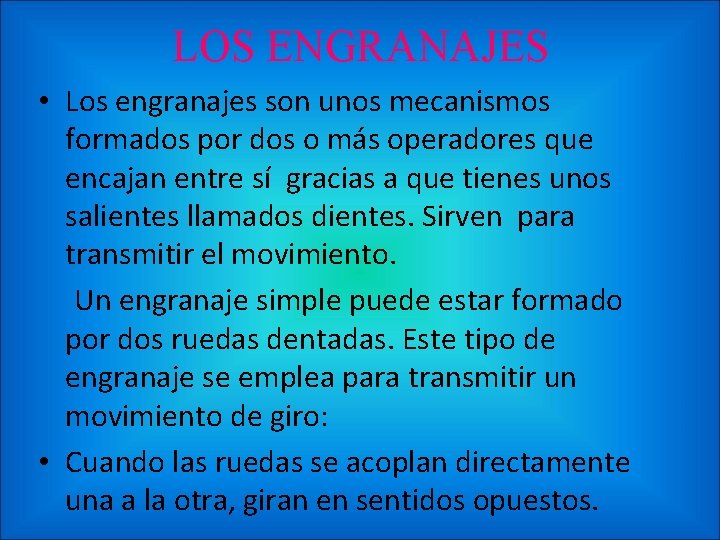 LOS ENGRANAJES • Los engranajes son unos mecanismos formados por dos o más operadores