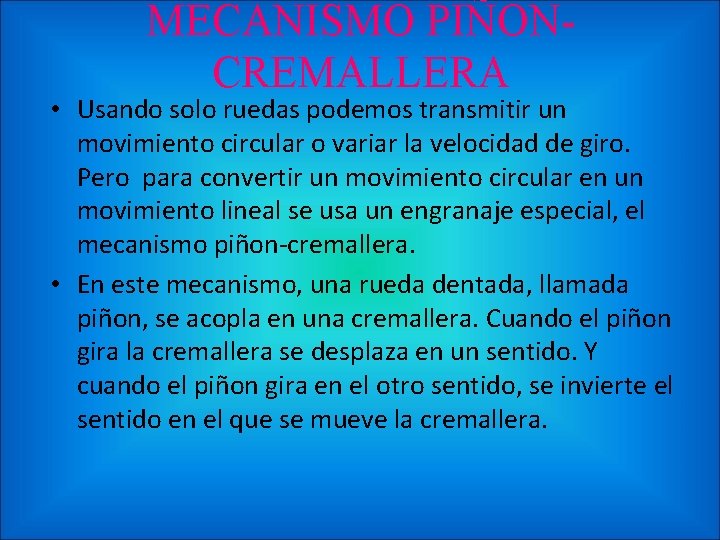 MECANISMO PIÑONCREMALLERA • Usando solo ruedas podemos transmitir un movimiento circular o variar la