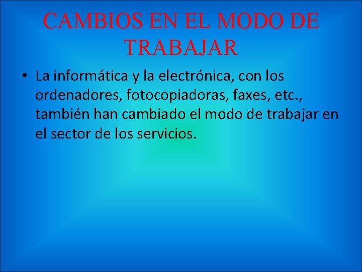 CAMBIOS EN EL MODO DE TRABAJAR • La informática y la electrónica, con los