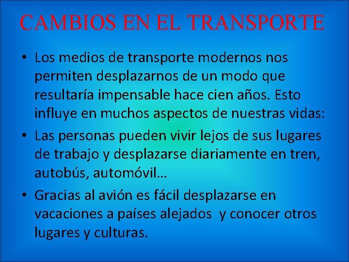 CAMBIOS EN EL TRANSPORTE • Los medios de transporte modernos permiten desplazarnos de un
