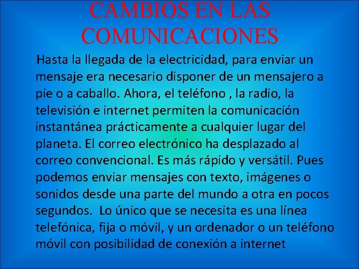 CAMBIOS EN LAS COMUNICACIONES Hasta la llegada de la electricidad, para enviar un mensaje