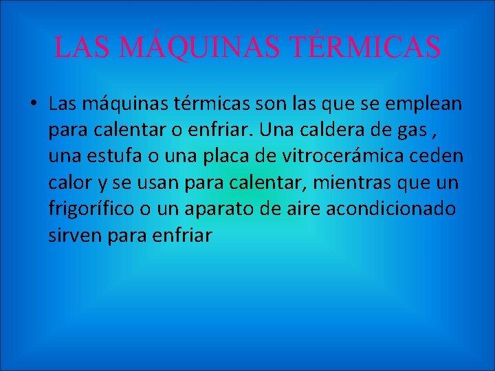 LAS MÁQUINAS TÉRMICAS • Las máquinas térmicas son las que se emplean para calentar